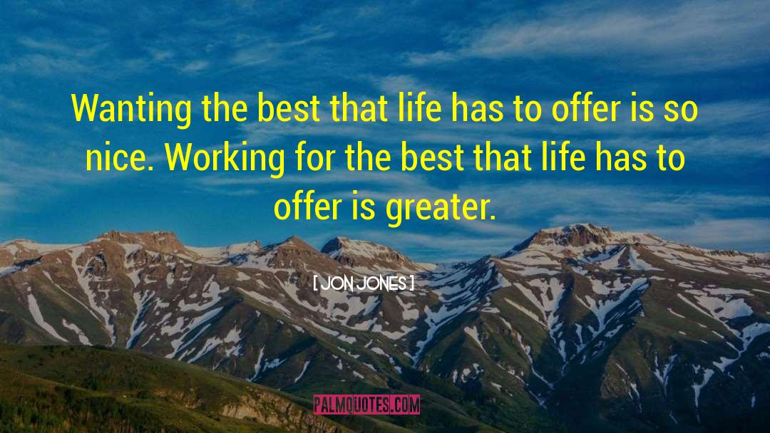 Jon Jones Quotes: Wanting the best that life
