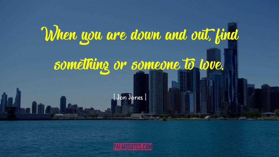 Jon Jones Quotes: When you are down and