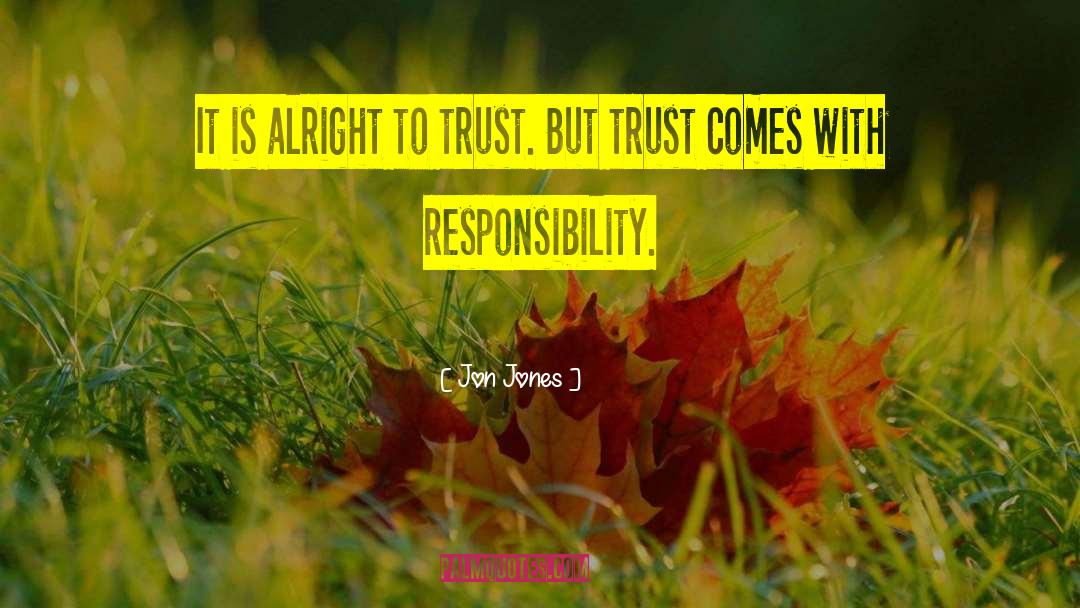 Jon Jones Quotes: It is alright to trust.