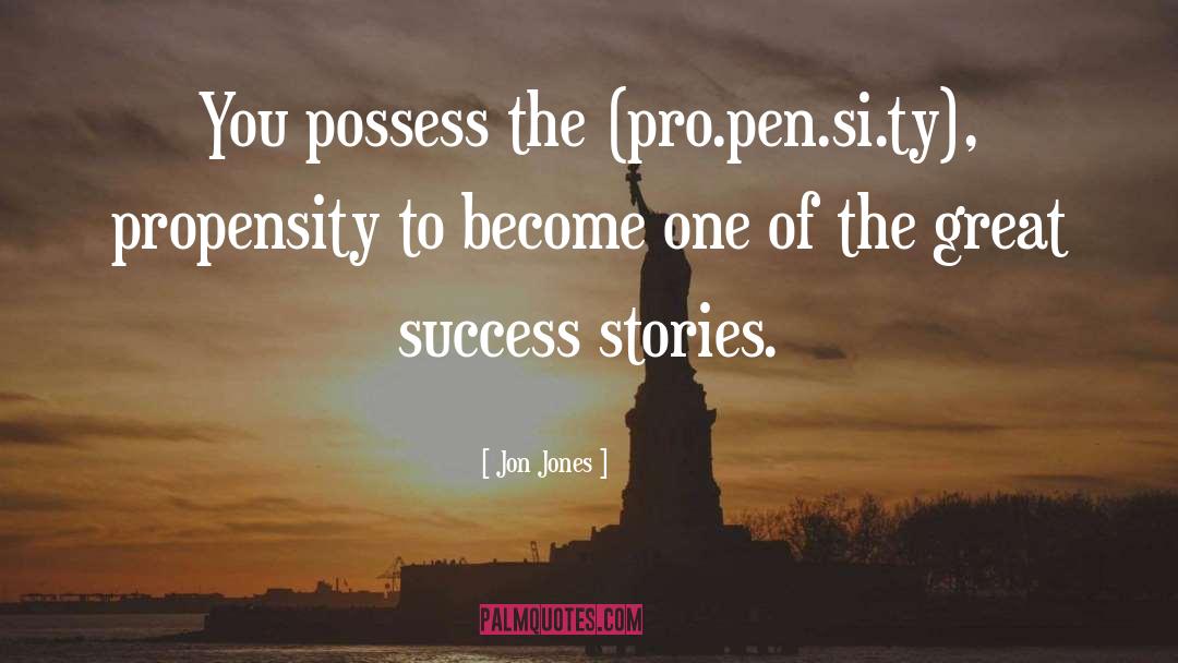 Jon Jones Quotes: You possess the (pro.pen.si.ty), propensity