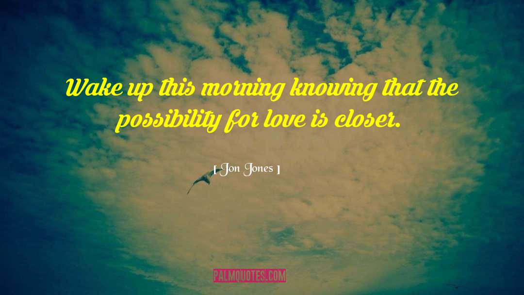 Jon Jones Quotes: Wake up this morning knowing