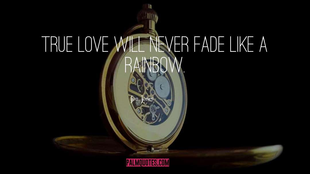 Jon Jones Quotes: True love will never fade