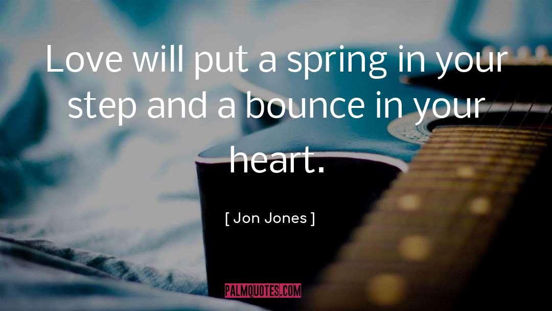 Jon Jones Quotes: Love will put a spring