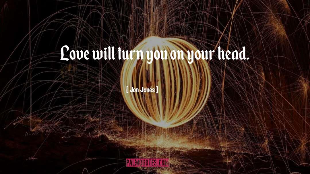 Jon Jones Quotes: Love will turn you on