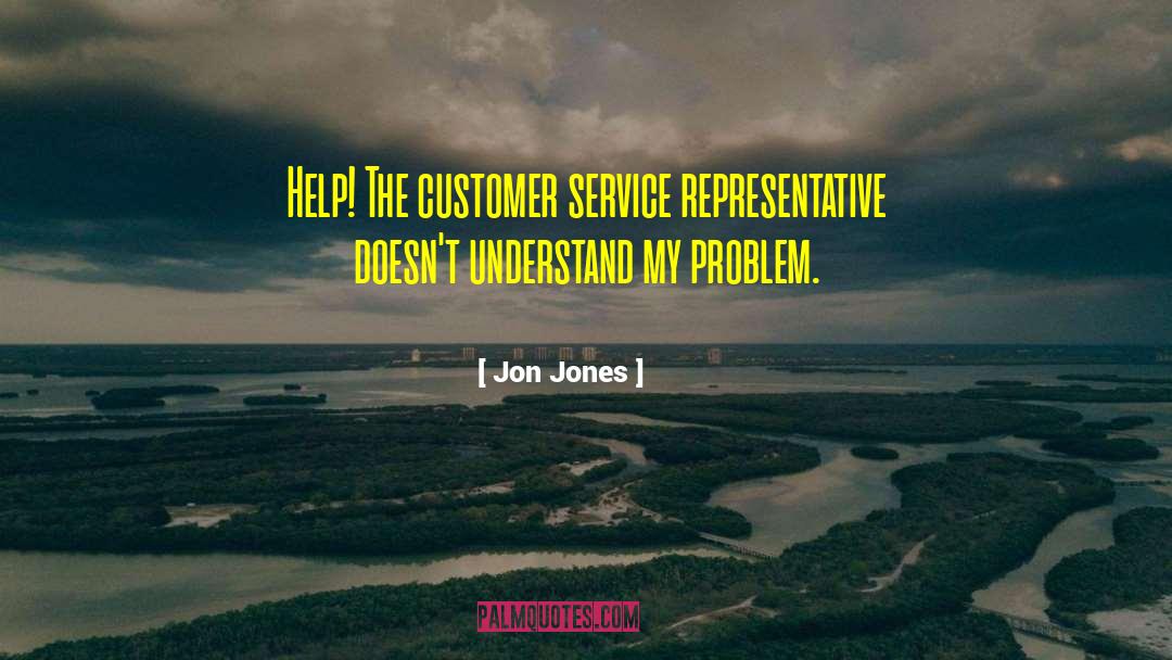 Jon Jones Quotes: Help! The customer service representative