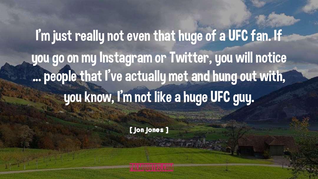 Jon Jones Quotes: I'm just really not even