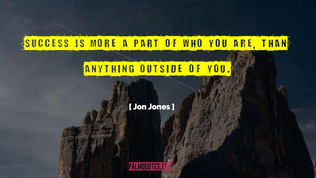 Jon Jones Quotes: Success is more a part