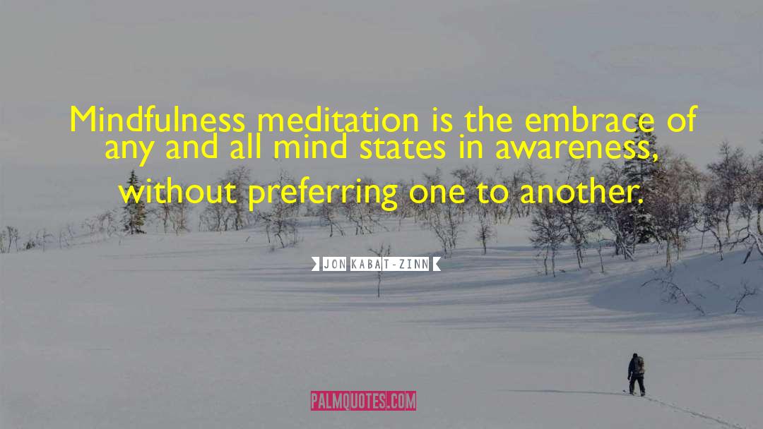 Jon Kabat-Zinn Quotes: Mindfulness meditation is the embrace