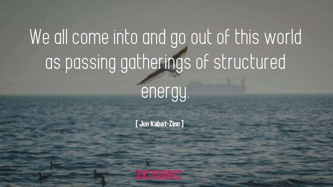 Jon Kabat-Zinn Quotes: We all come into and