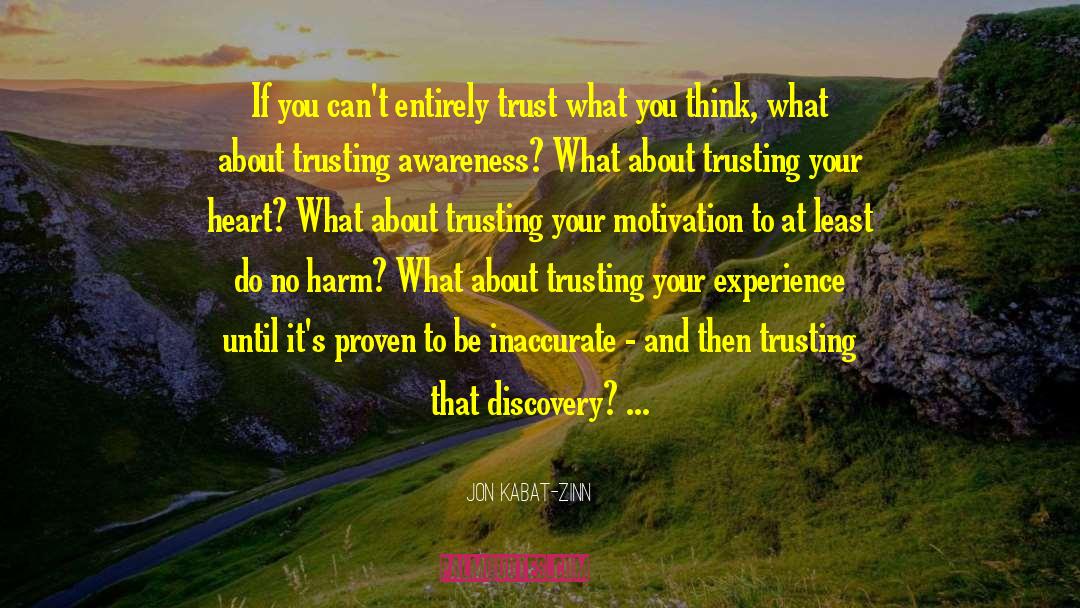 Jon Kabat-Zinn Quotes: If you can't entirely trust