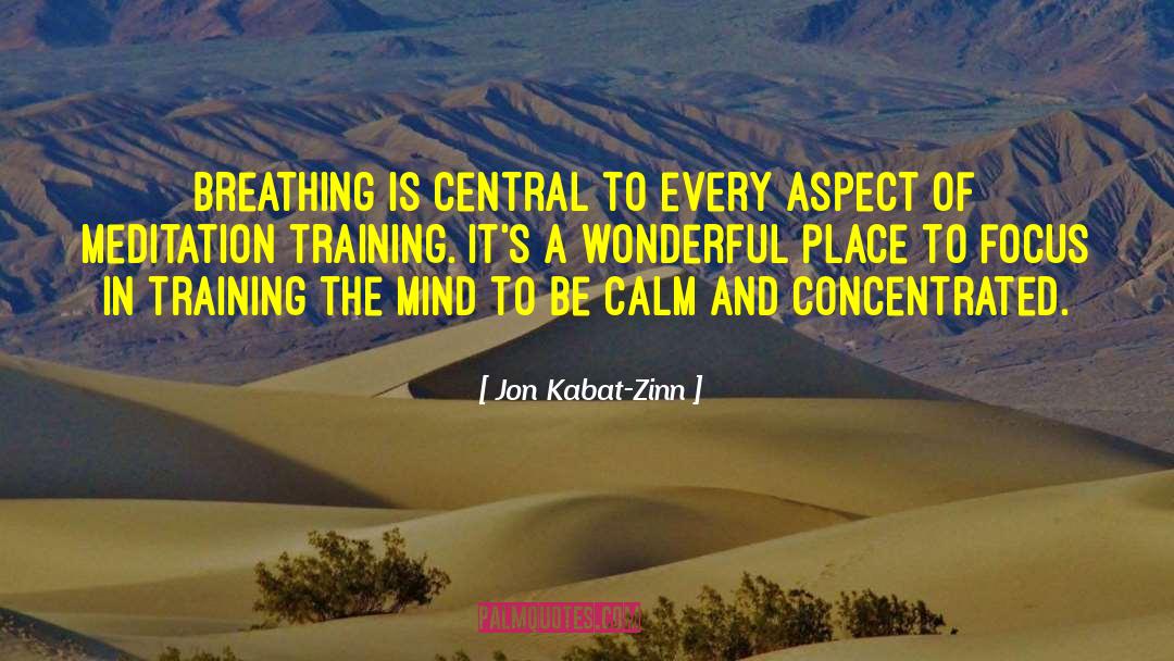 Jon Kabat-Zinn Quotes: Breathing is central to every