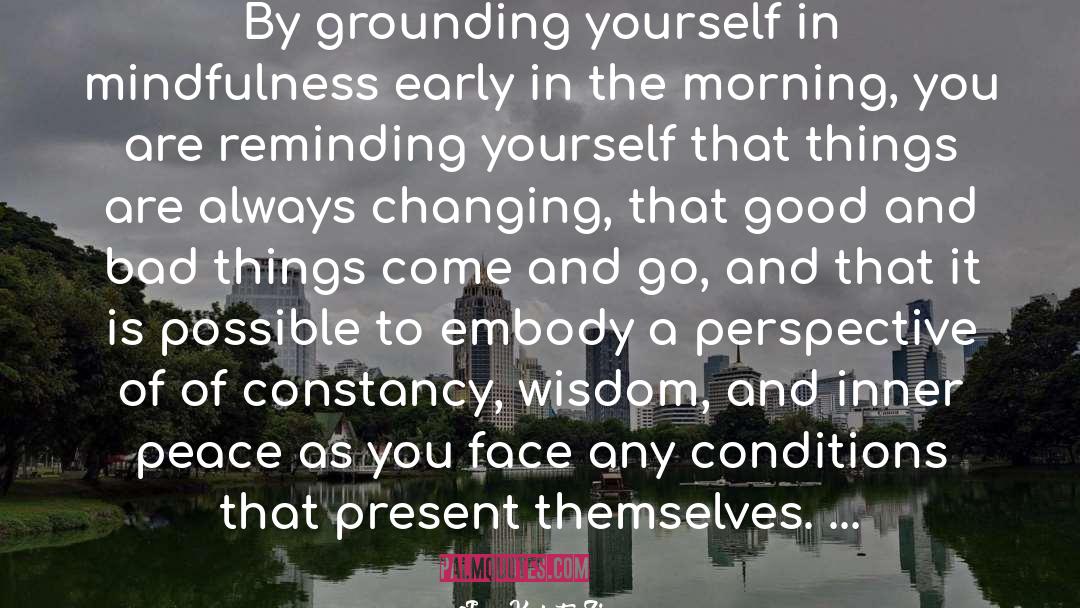 Jon Kabat-Zinn Quotes: By grounding yourself in mindfulness