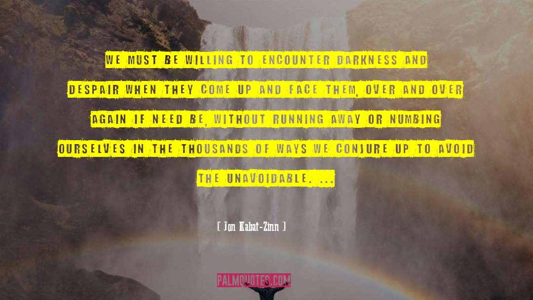 Jon Kabat-Zinn Quotes: We must be willing to