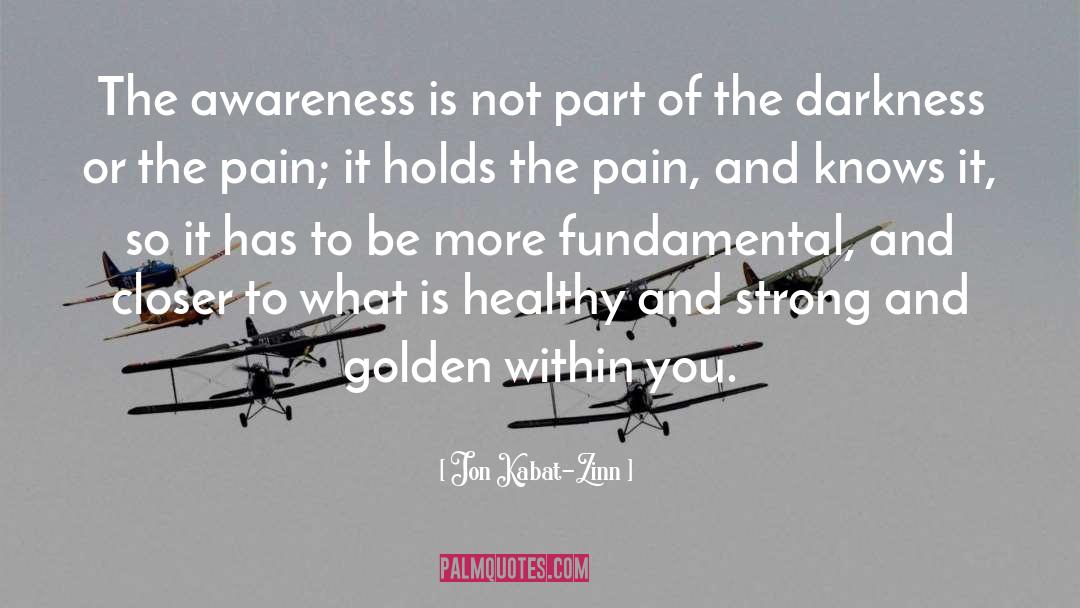 Jon Kabat-Zinn Quotes: The awareness is not part