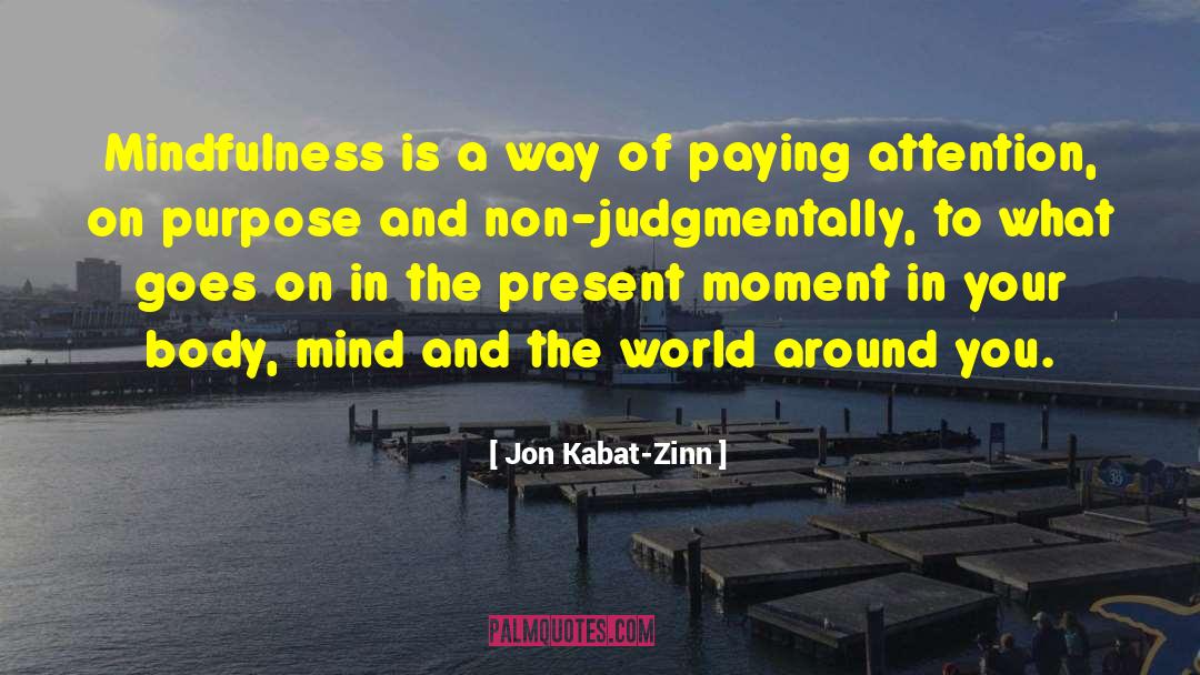 Jon Kabat-Zinn Quotes: Mindfulness is a way of