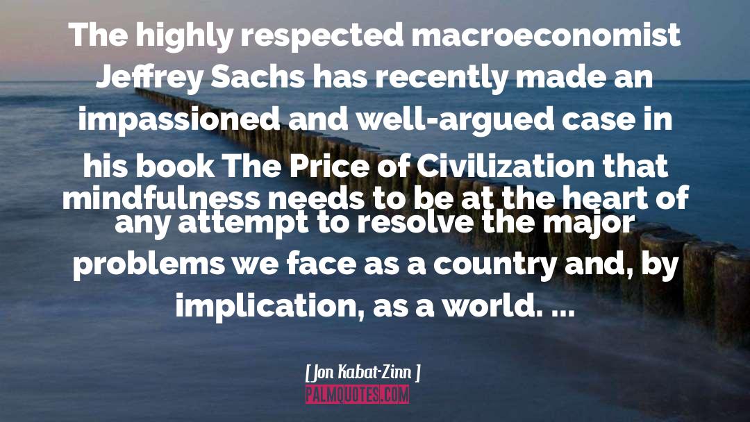 Jon Kabat-Zinn Quotes: The highly respected macroeconomist Jeffrey