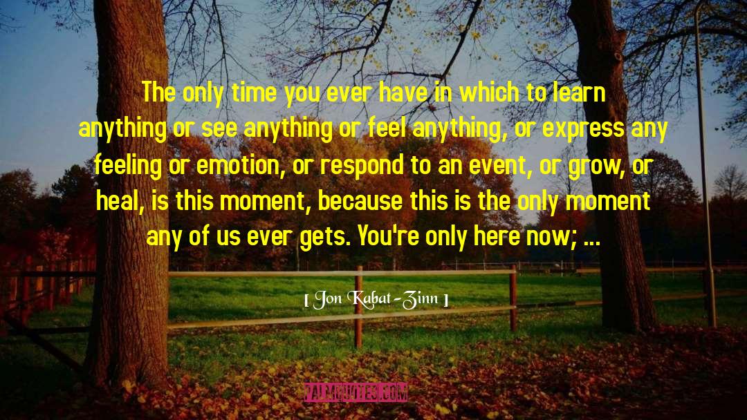 Jon Kabat-Zinn Quotes: The only time you ever