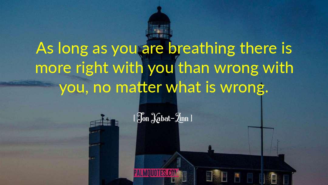 Jon Kabat-Zinn Quotes: As long as you are