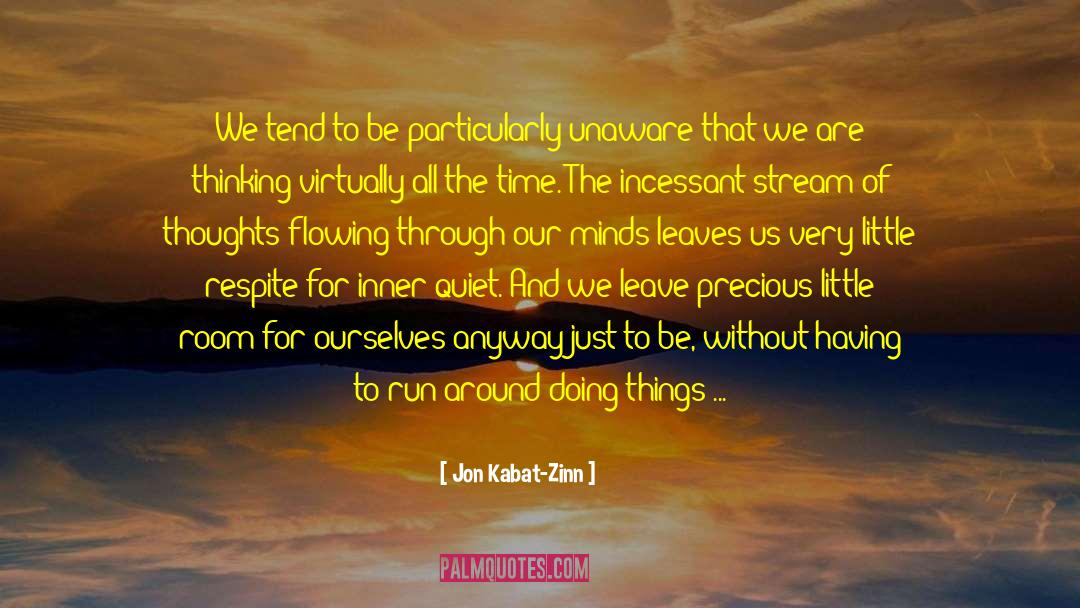 Jon Kabat-Zinn Quotes: We tend to be particularly