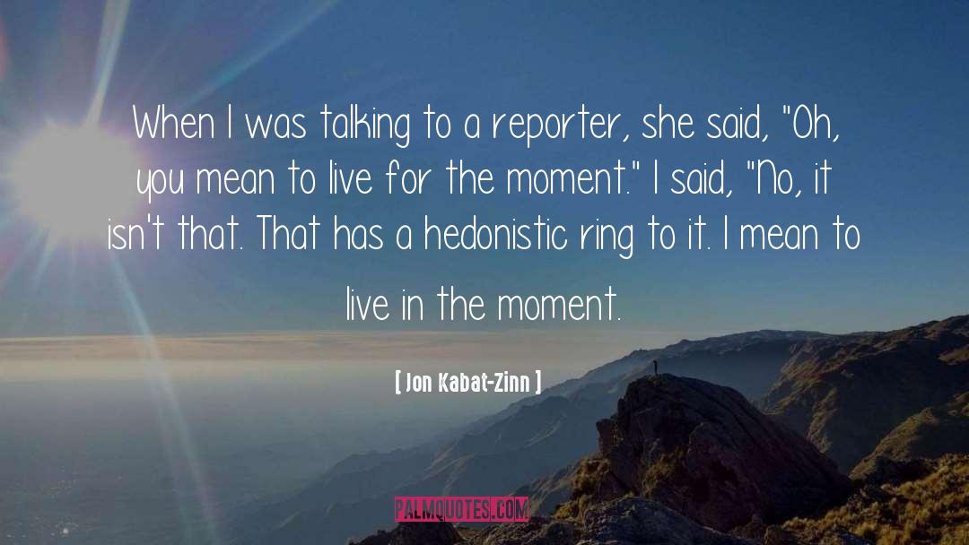 Jon Kabat-Zinn Quotes: When I was talking to