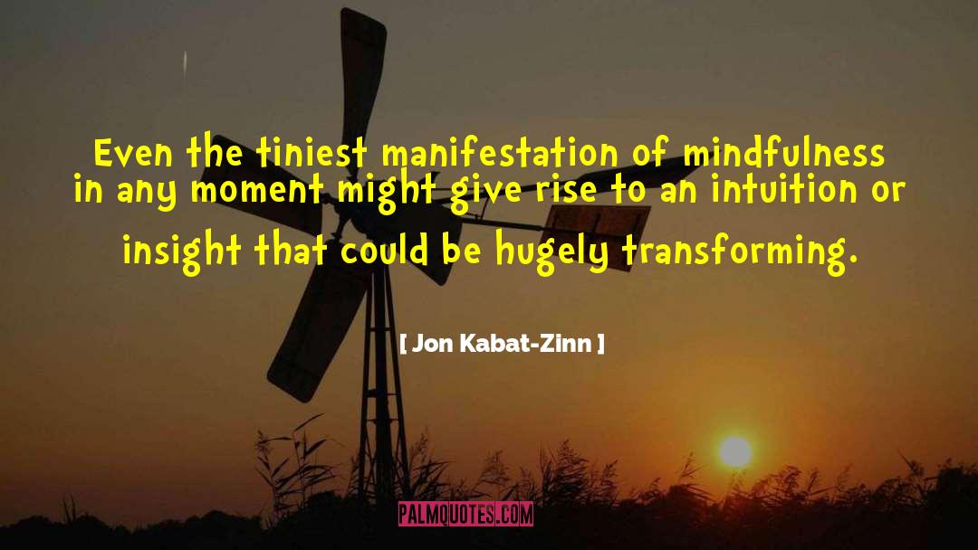 Jon Kabat-Zinn Quotes: Even the tiniest manifestation of