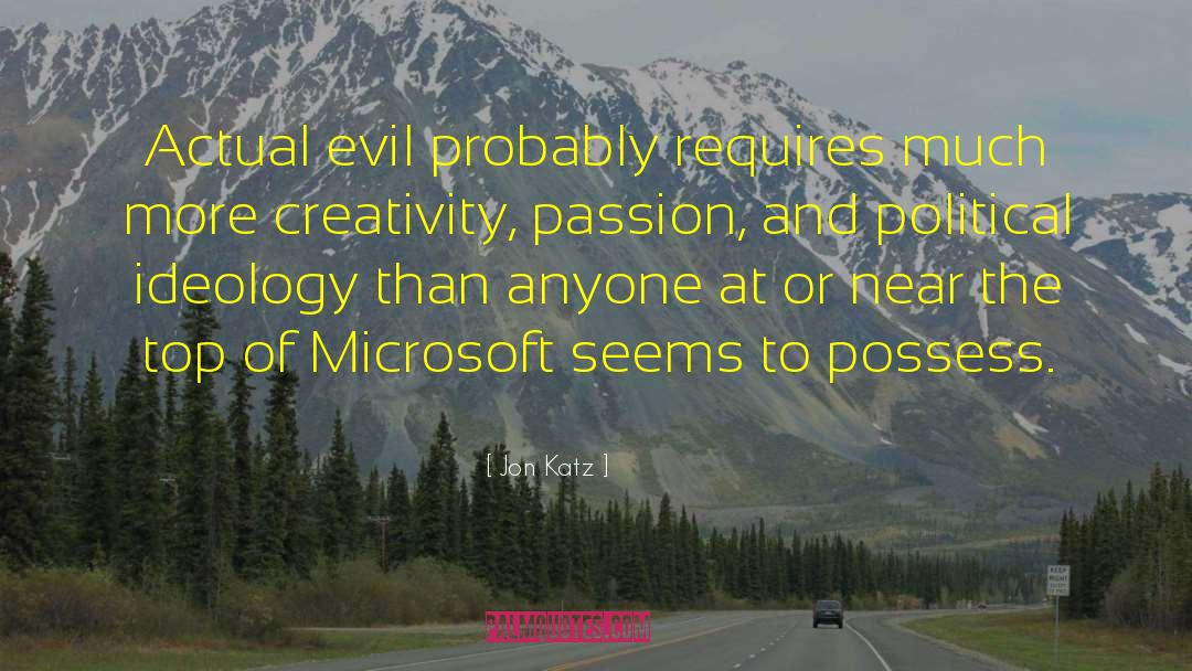 Jon Katz Quotes: Actual evil probably requires much