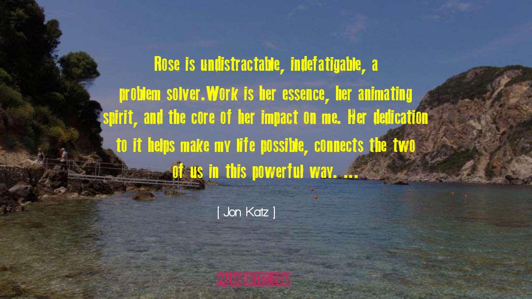 Jon Katz Quotes: Rose is undistractable, indefatigable, a