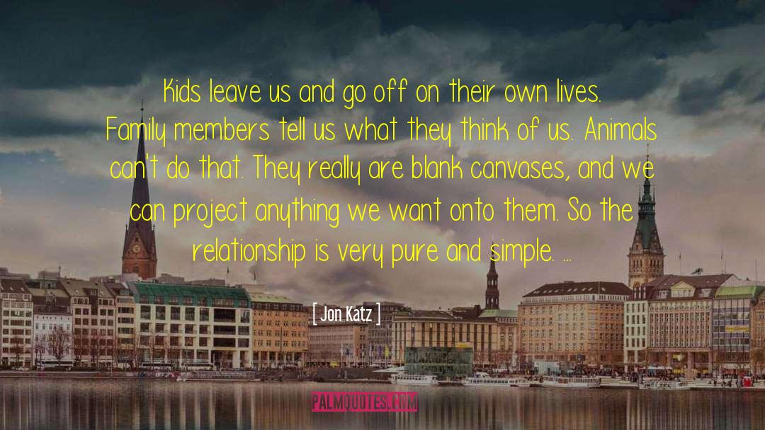 Jon Katz Quotes: Kids leave us and go