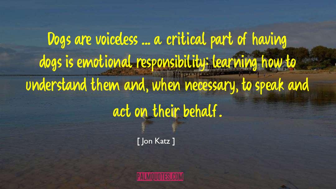 Jon Katz Quotes: Dogs are voiceless ... a