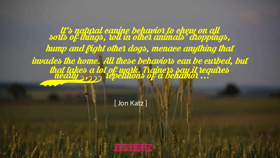 Jon Katz Quotes: It's natural canine behavior to