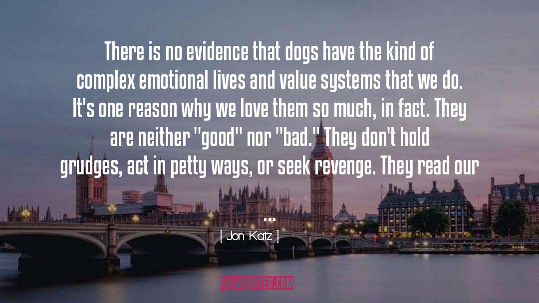 Jon Katz Quotes: There is no evidence that