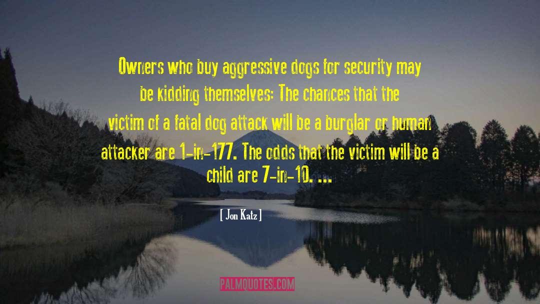 Jon Katz Quotes: Owners who buy aggressive dogs