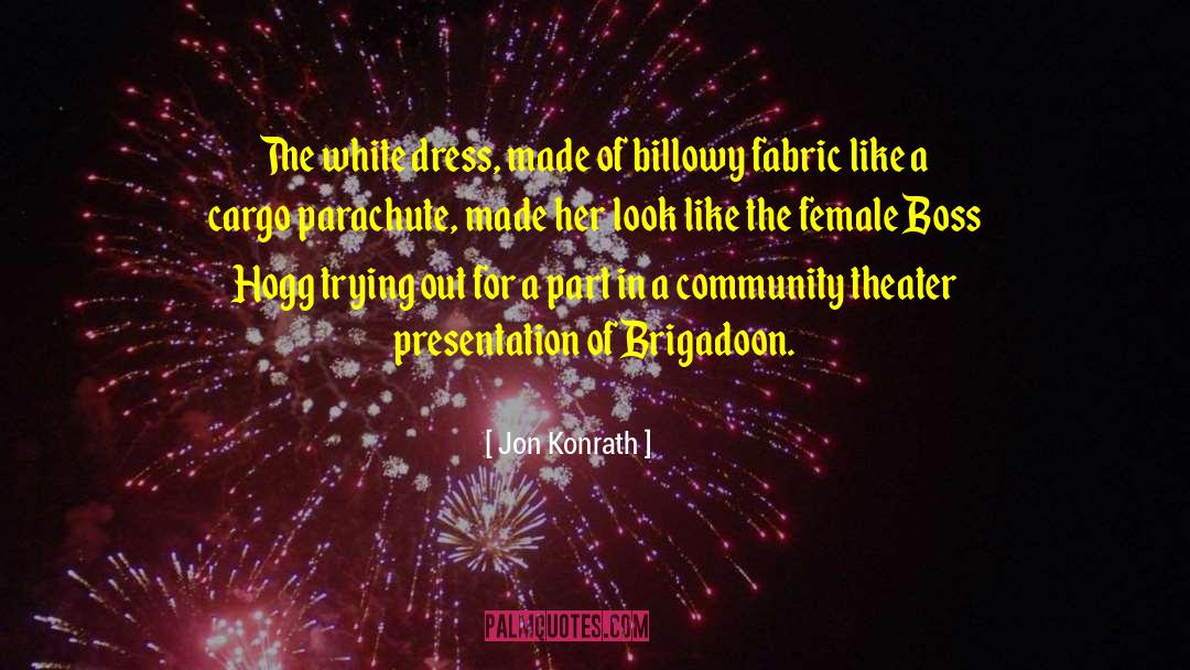 Jon Konrath Quotes: The white dress, made of