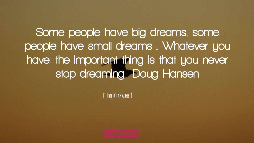 Jon Krakauer Quotes: Some people have big dreams,