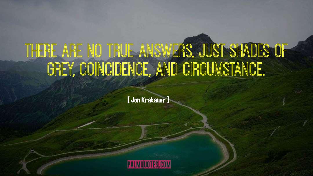 Jon Krakauer Quotes: There are no true answers,