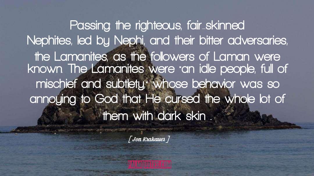 Jon Krakauer Quotes: Passing: the righteous, fair-skinned Nephites,