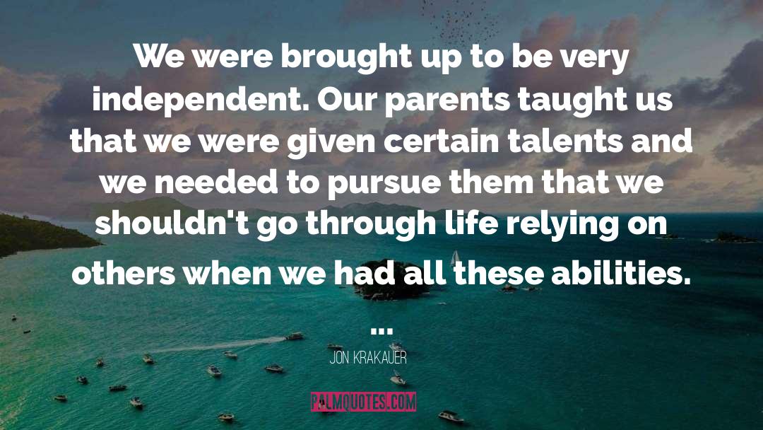 Jon Krakauer Quotes: We were brought up to