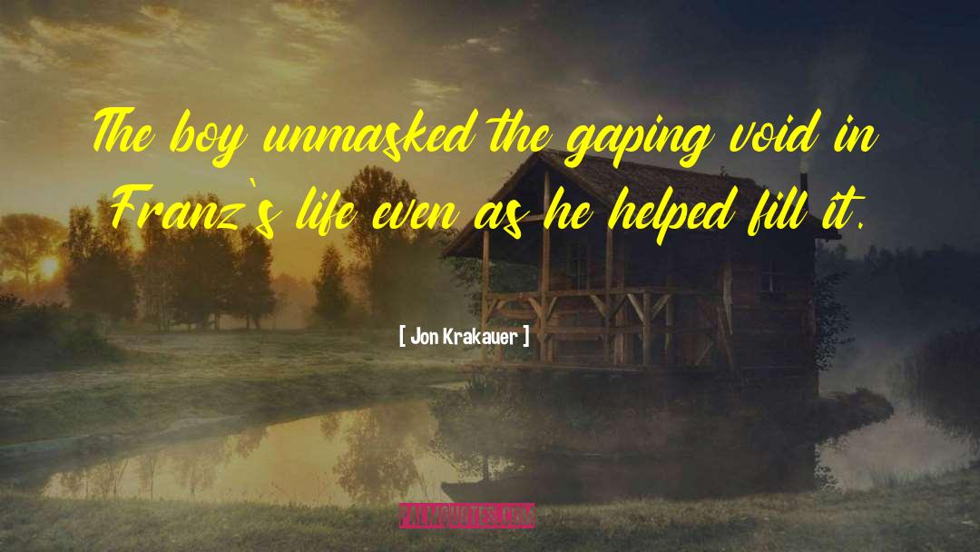 Jon Krakauer Quotes: The boy unmasked the gaping