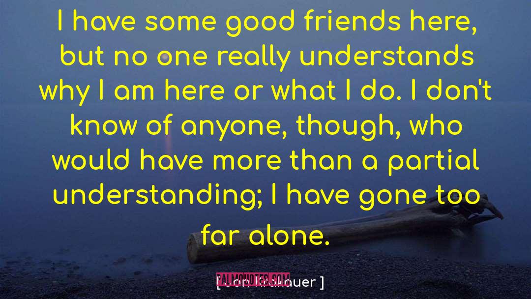 Jon Krakauer Quotes: I have some good friends