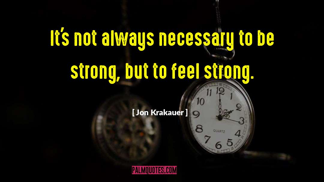 Jon Krakauer Quotes: It's not always necessary to