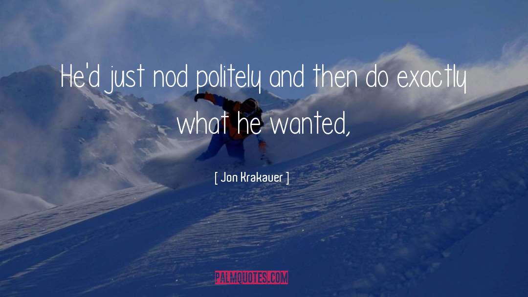Jon Krakauer Quotes: He'd just nod politely and