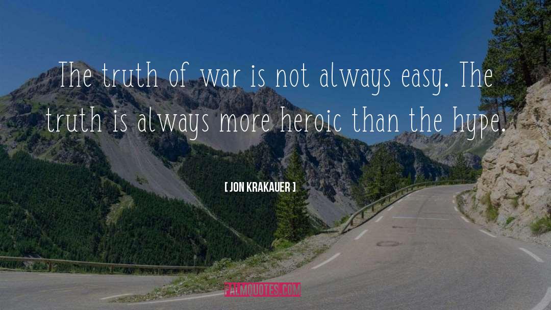 Jon Krakauer Quotes: The truth of war is