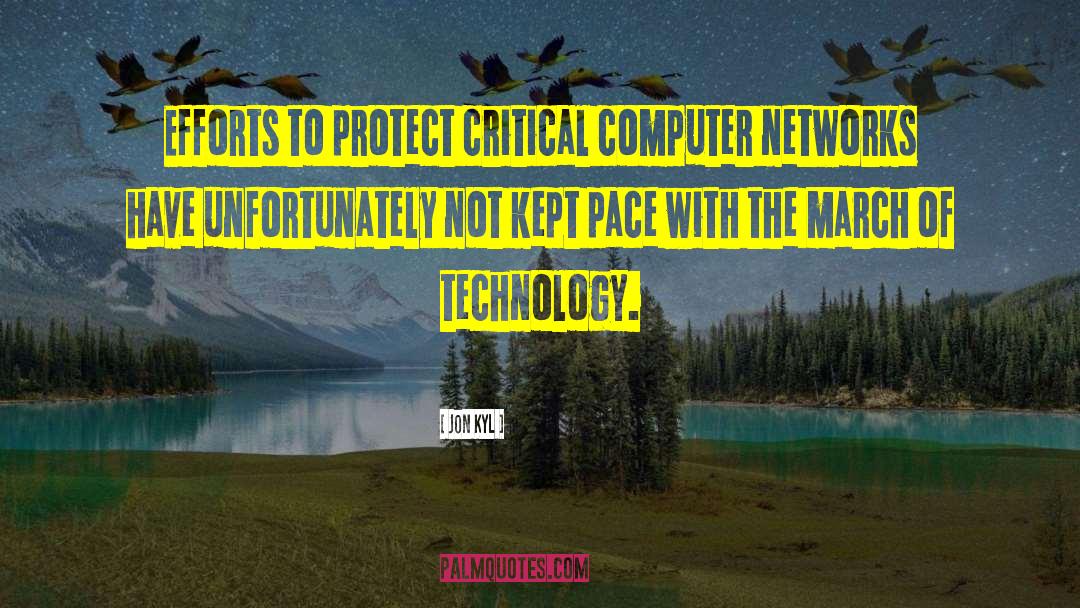 Jon Kyl Quotes: Efforts to protect critical computer