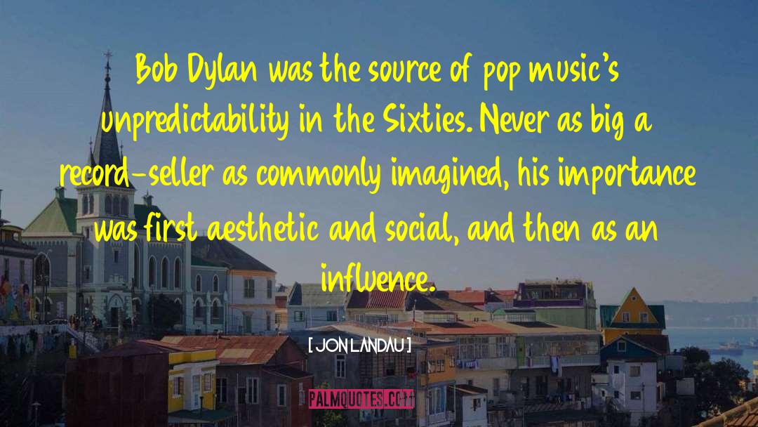 Jon Landau Quotes: Bob Dylan was the source