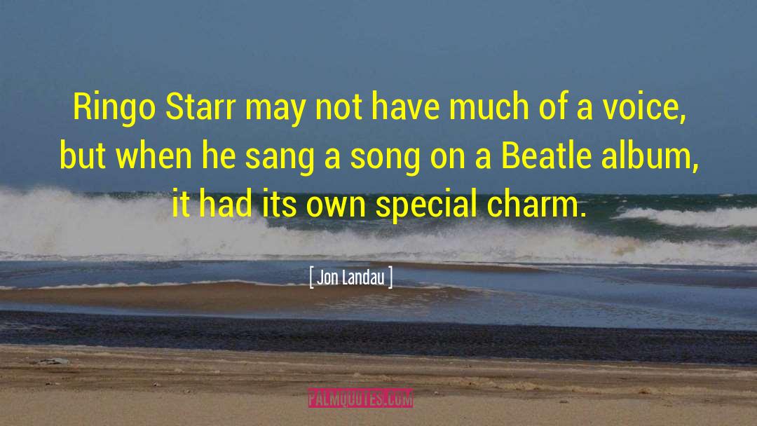 Jon Landau Quotes: Ringo Starr may not have