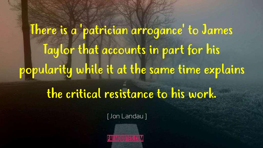 Jon Landau Quotes: There is a 'patrician arrogance'