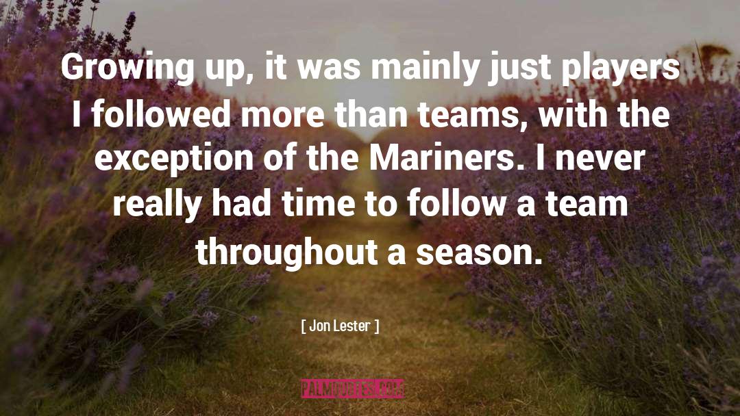 Jon Lester Quotes: Growing up, it was mainly