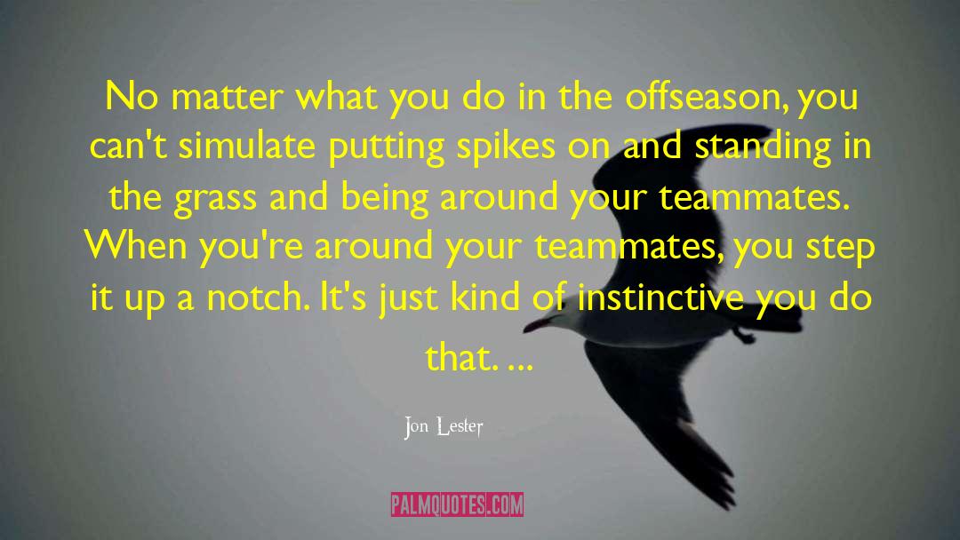 Jon Lester Quotes: No matter what you do