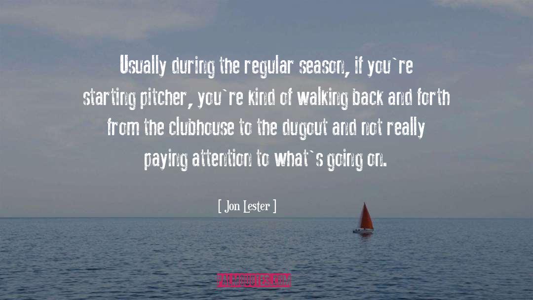 Jon Lester Quotes: Usually during the regular season,