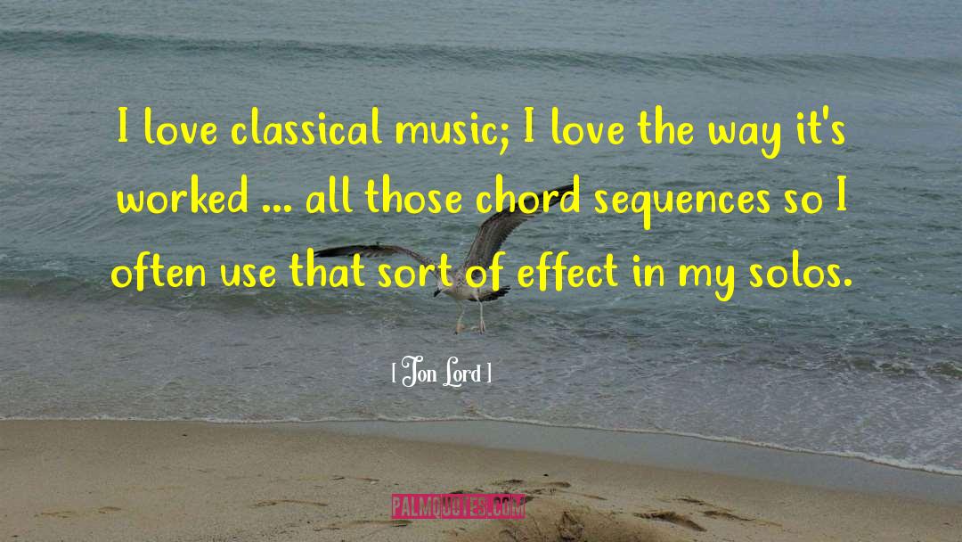 Jon Lord Quotes: I love classical music; I